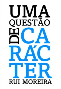 Uma Questão de Carácter - Rui Moreira